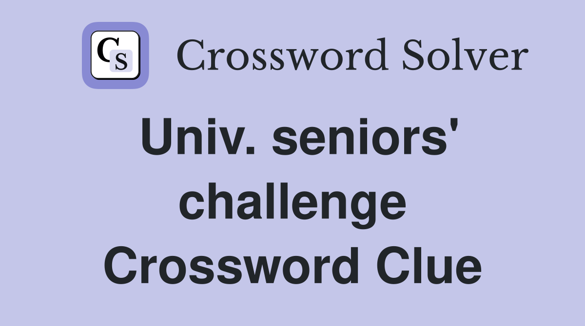 Univ. seniors' challenge Crossword Clue