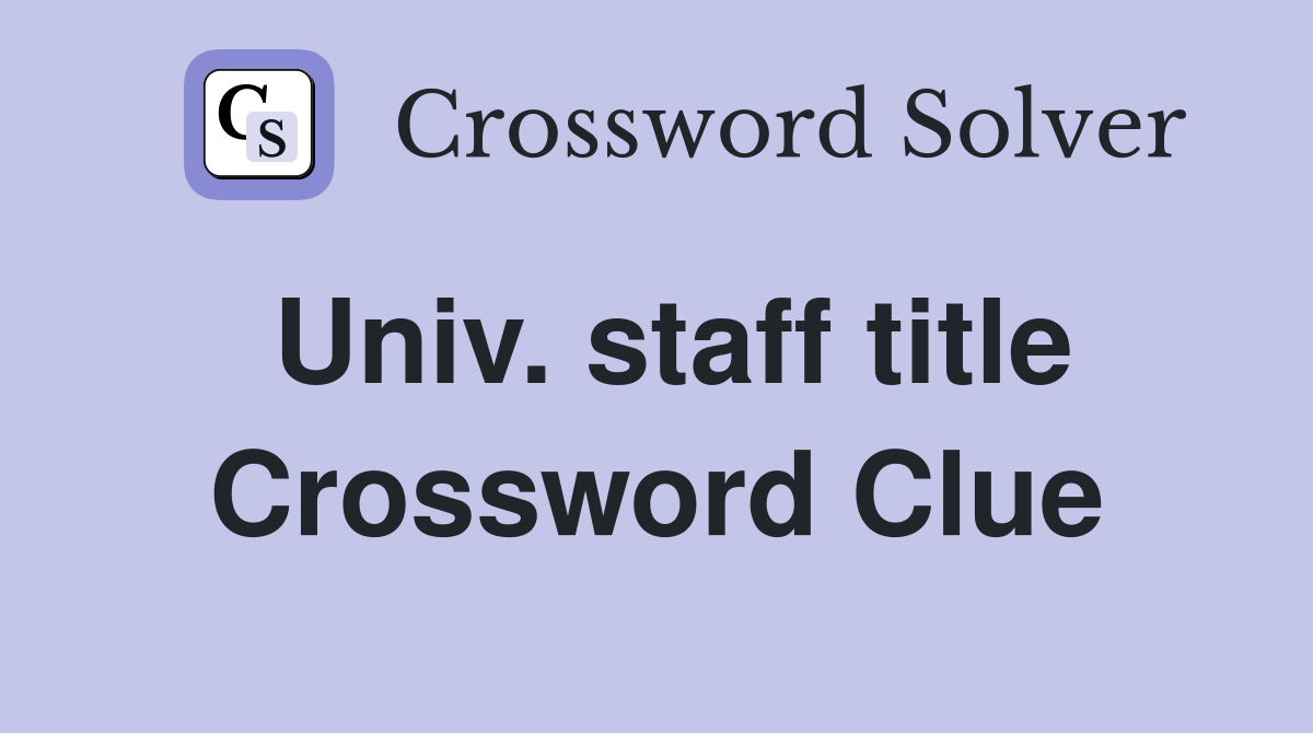 Univ. staff title Crossword Clue