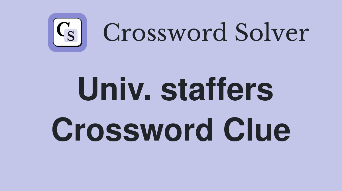 Univ. staffers Crossword Clue