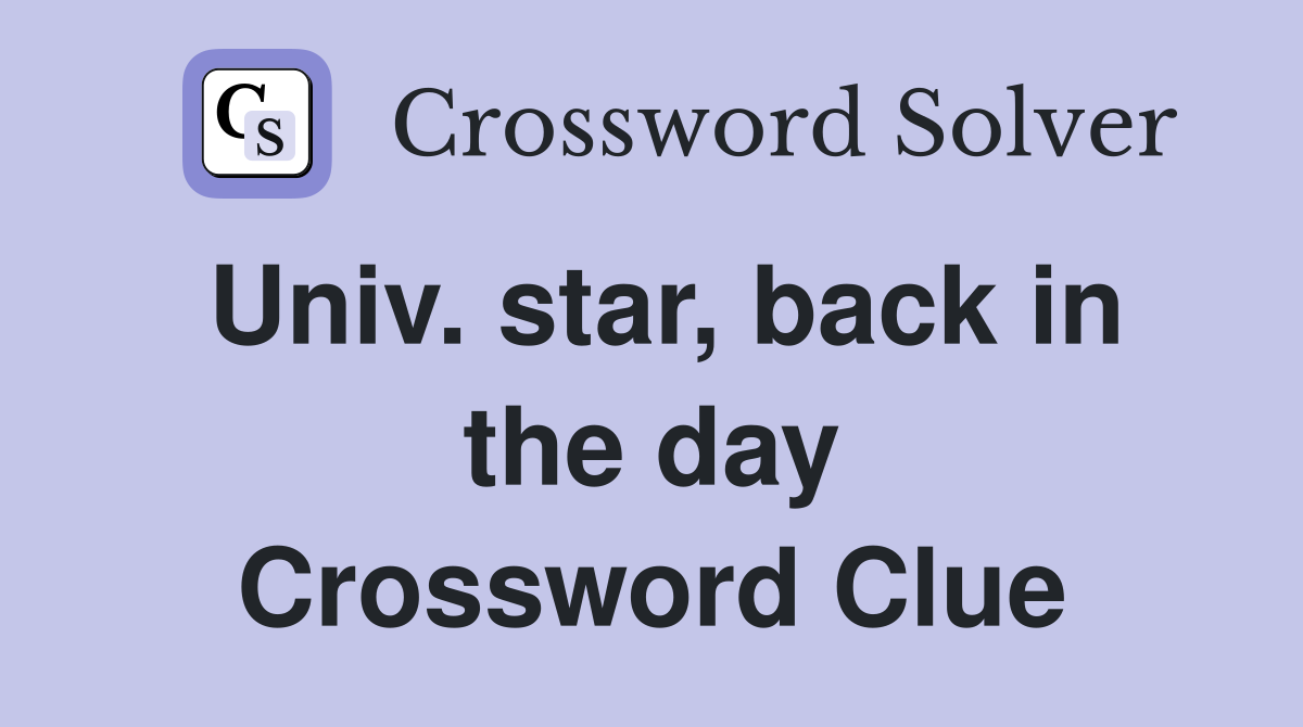 Univ. star, back in the day Crossword Clue