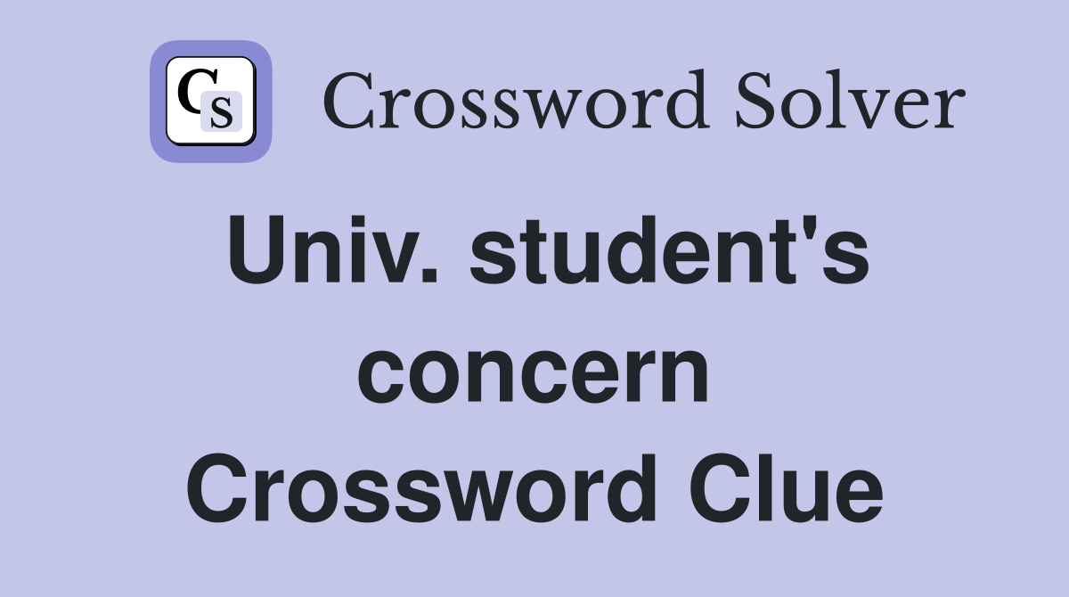 Univ. student's concern Crossword Clue
