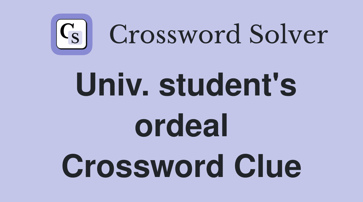 Univ. student's ordeal Crossword Clue