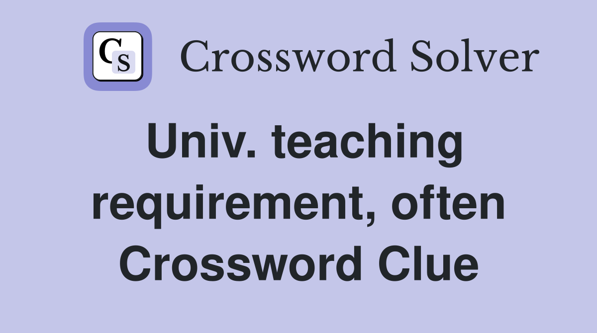 Univ. teaching requirement, often Crossword Clue