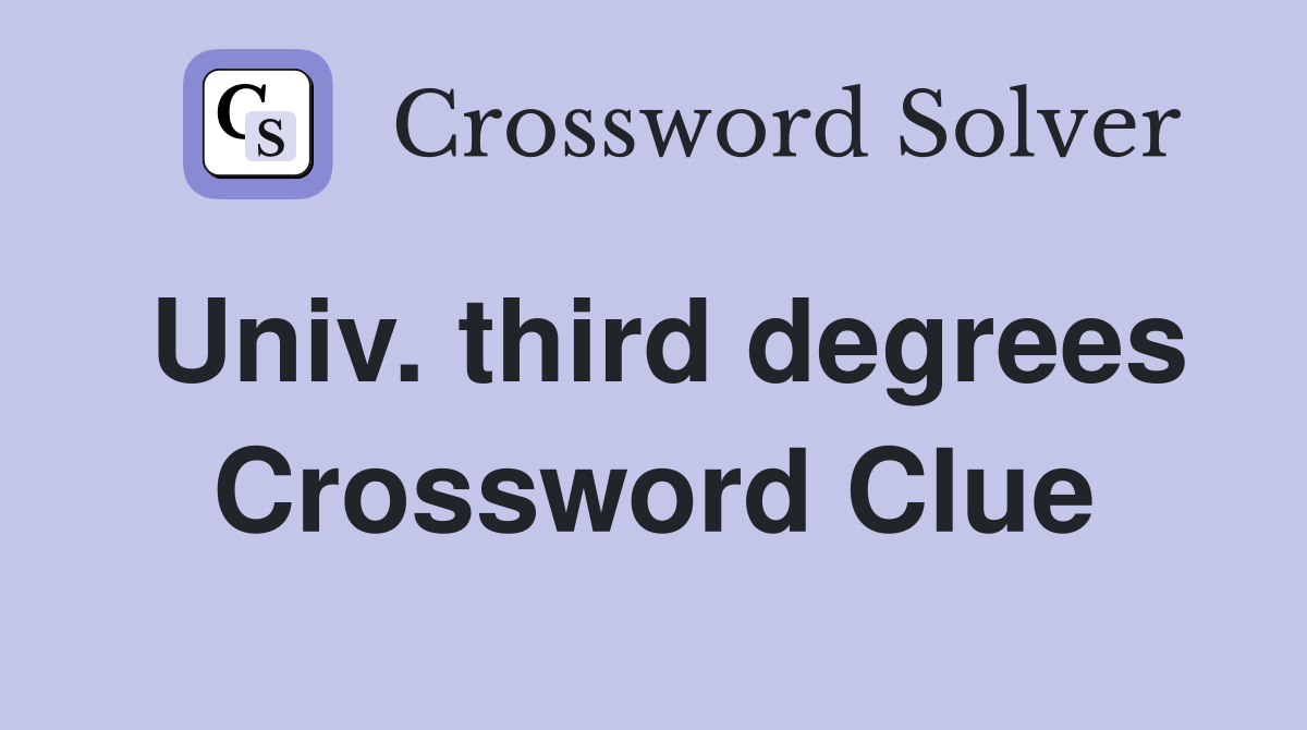 Univ. third degrees Crossword Clue