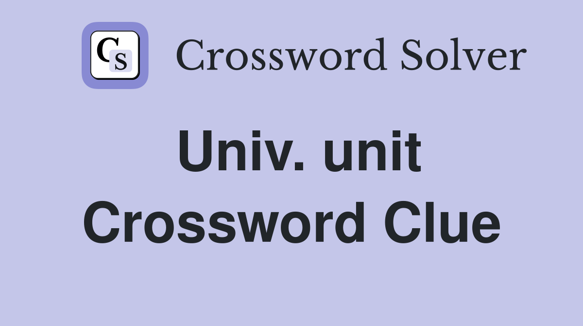 Univ. unit Crossword Clue