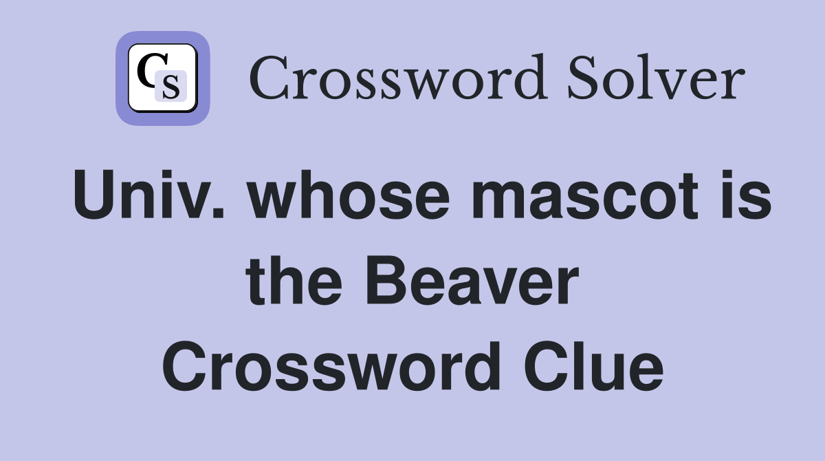 Univ. whose mascot is the Beaver Crossword Clue