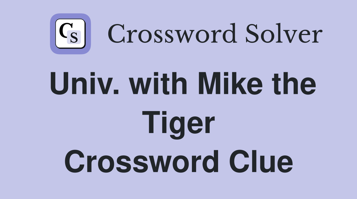 Univ. with Mike the Tiger Crossword Clue