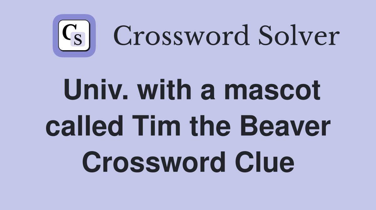 Univ. with a mascot called Tim the Beaver Crossword Clue