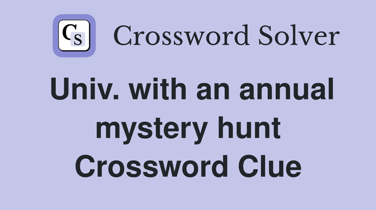 Univ. with an annual mystery hunt Crossword Clue