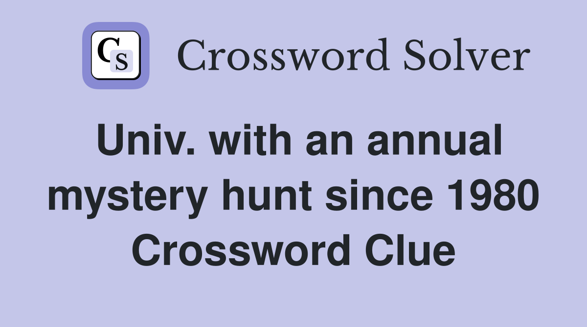 Univ. with an annual mystery hunt since 1980 Crossword Clue