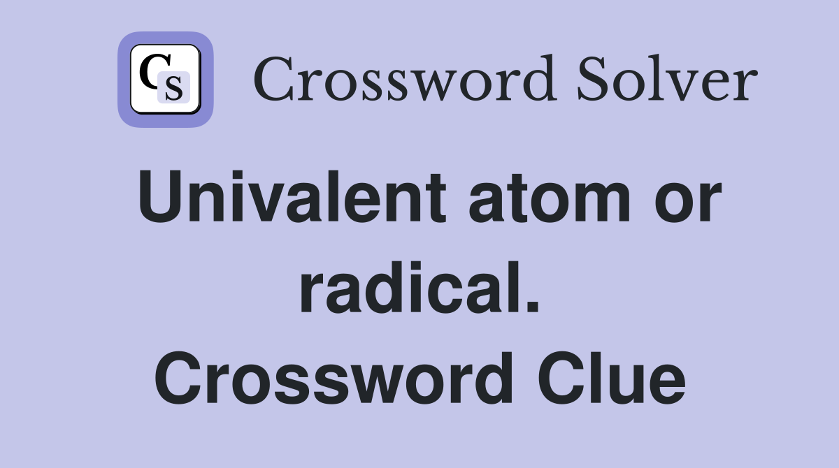Univalent atom or radical. Crossword Clue