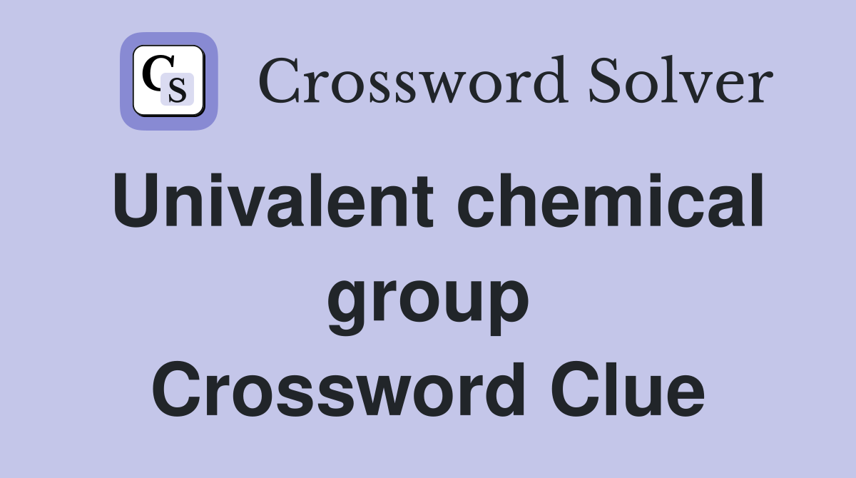 Univalent chemical group Crossword Clue