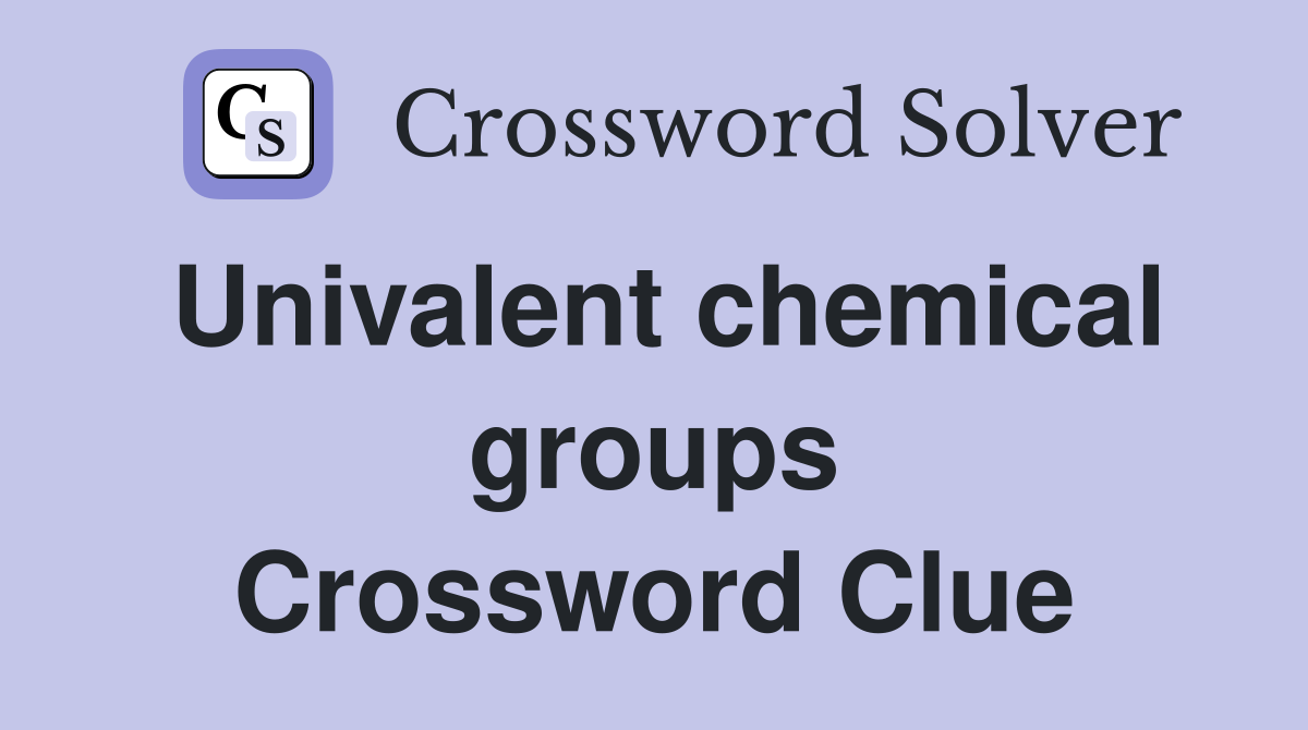 Univalent chemical groups Crossword Clue