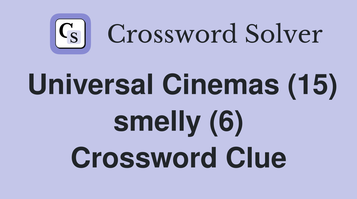 Universal Cinemas (15) smelly (6) Crossword Clue