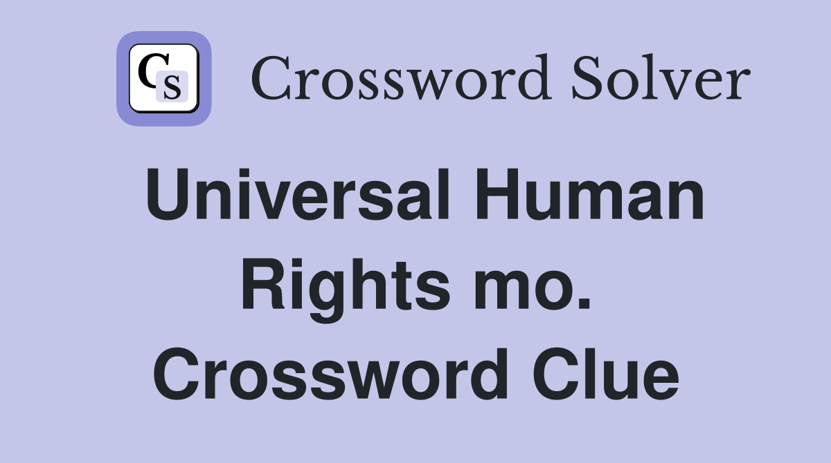 Universal Human Rights mo. Crossword Clue