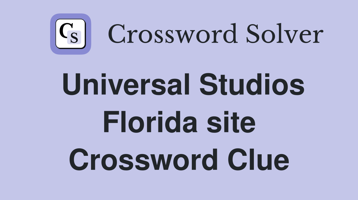 Universal Studios Florida site Crossword Clue