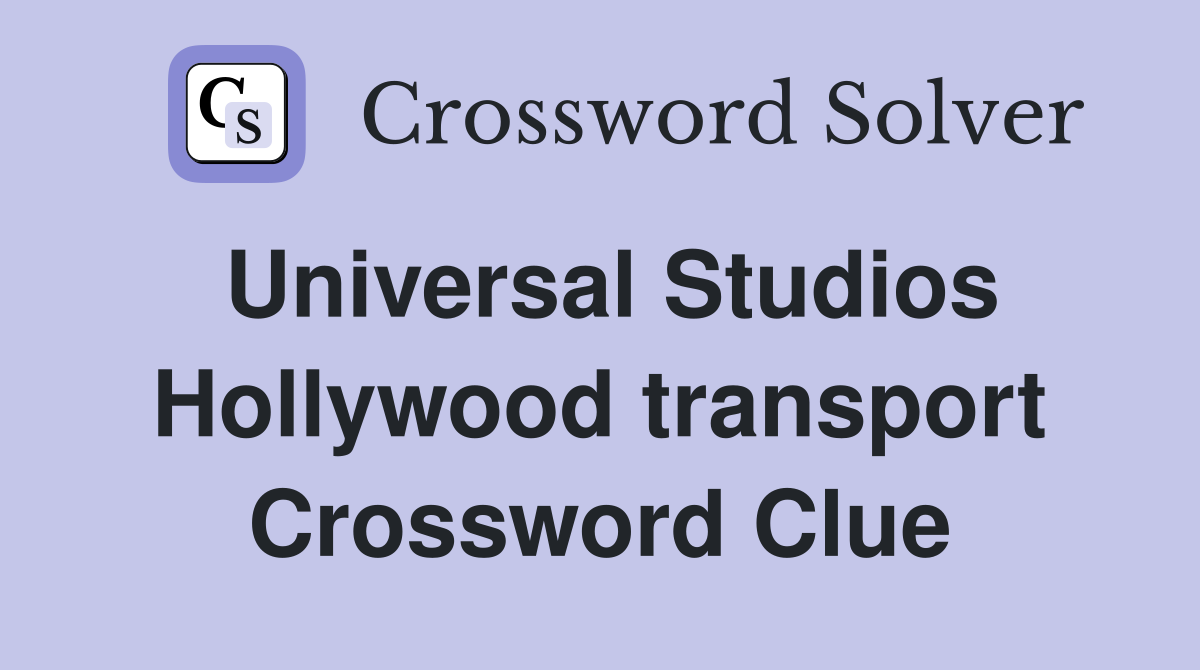 Universal Studios Hollywood transport Crossword Clue