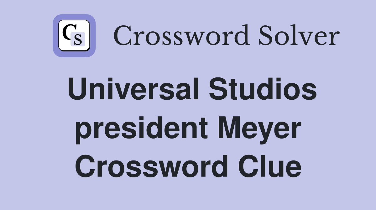 Universal Studios president Meyer Crossword Clue