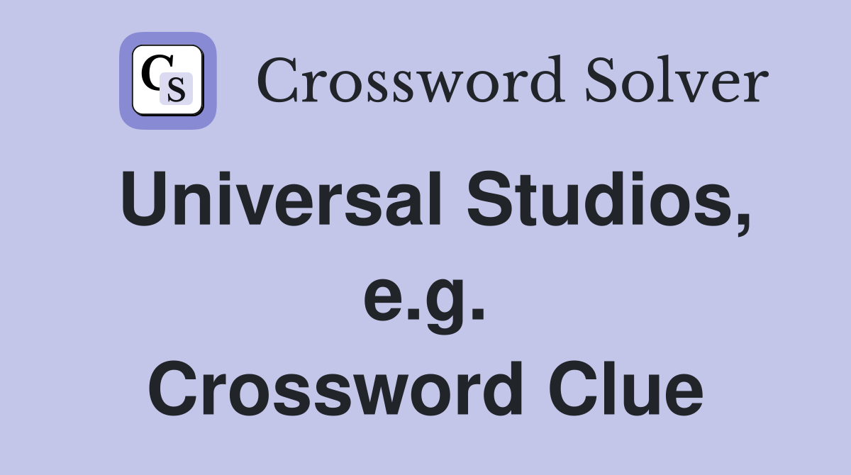 Universal Studios, e.g. Crossword Clue