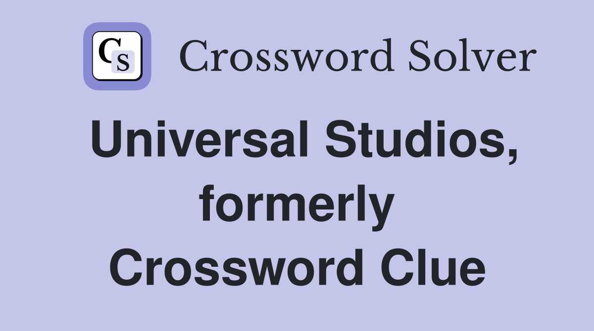 Universal Studios, formerly Crossword Clue