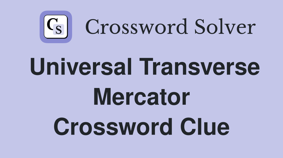 Universal Transverse Mercator Crossword Clue