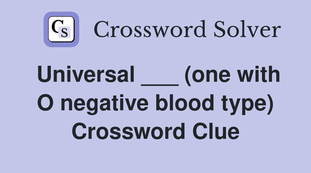 Universal ___ (one with O negative blood type) Crossword Clue