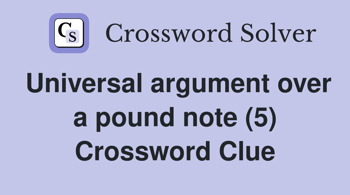 Universal argument over a pound note (5) Crossword Clue
