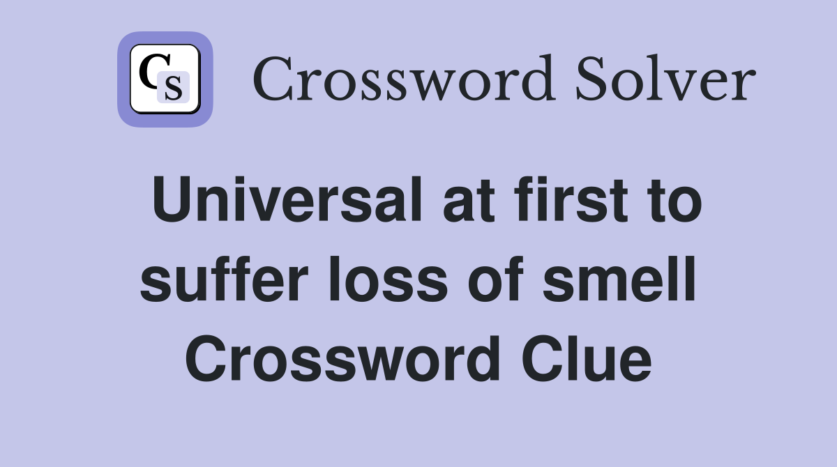 Universal at first to suffer loss of smell Crossword Clue