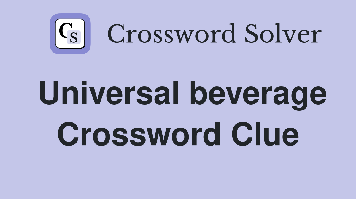 Universal beverage Crossword Clue
