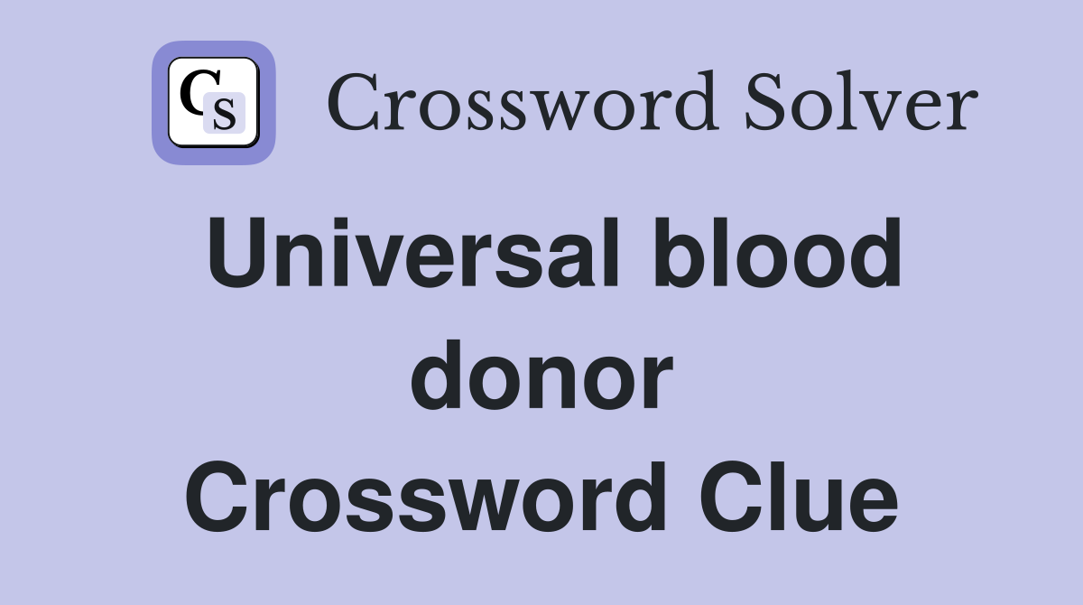 Universal blood donor Crossword Clue