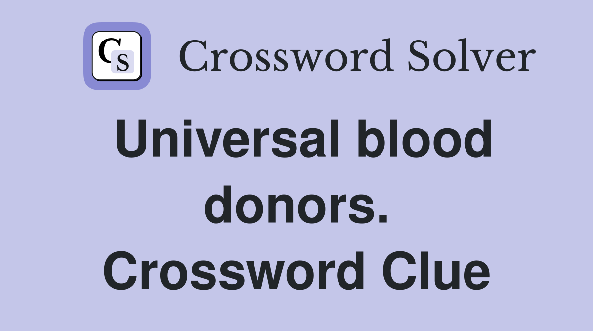 Universal blood donors. Crossword Clue