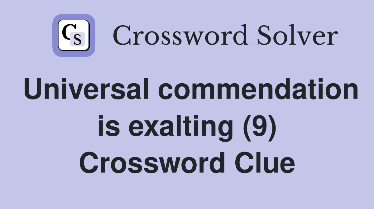 Universal commendation is exalting (9) Crossword Clue