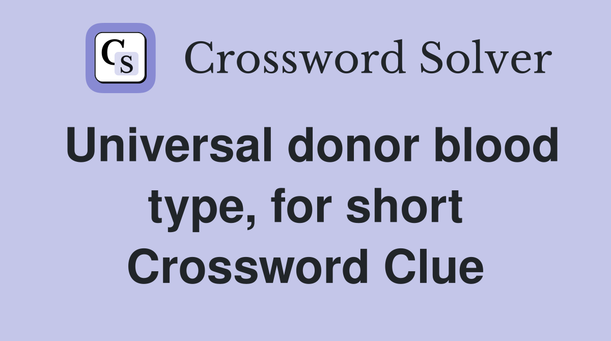 Universal donor blood type, for short Crossword Clue