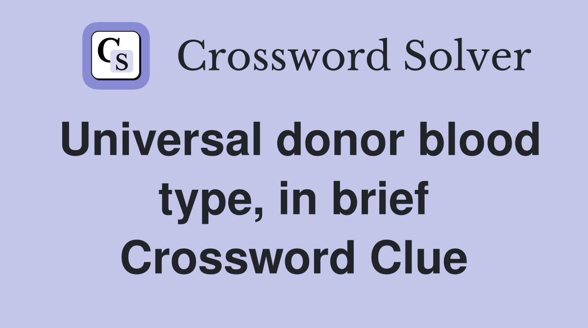 Universal donor blood type, in brief Crossword Clue