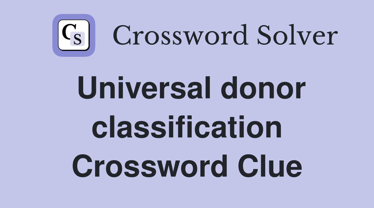 Universal donor classification Crossword Clue