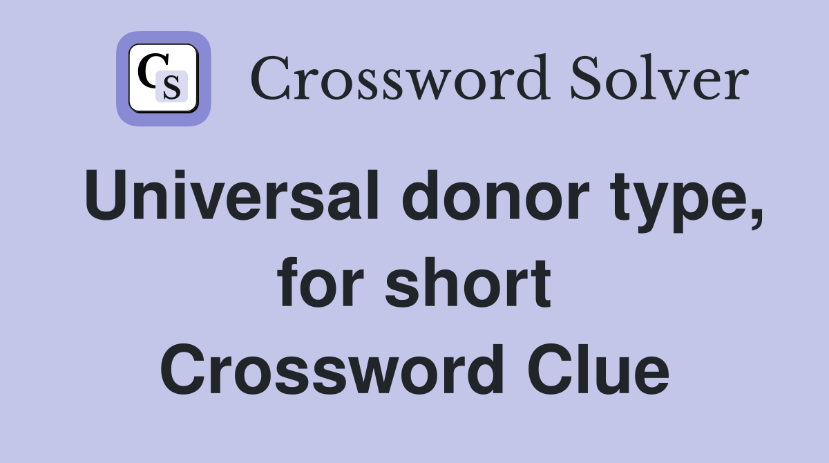 Universal donor type, for short Crossword Clue