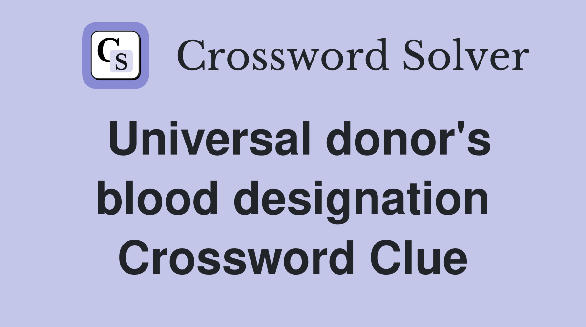 Universal donor's blood designation Crossword Clue