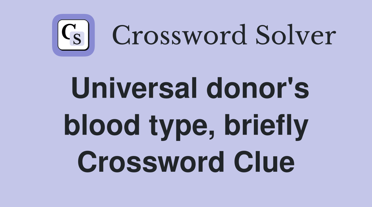 Universal donor's blood type, briefly Crossword Clue