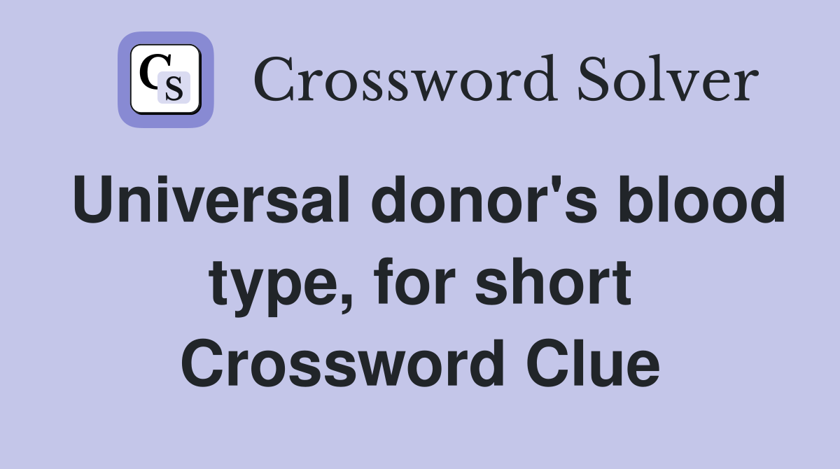 Universal donor's blood type, for short Crossword Clue
