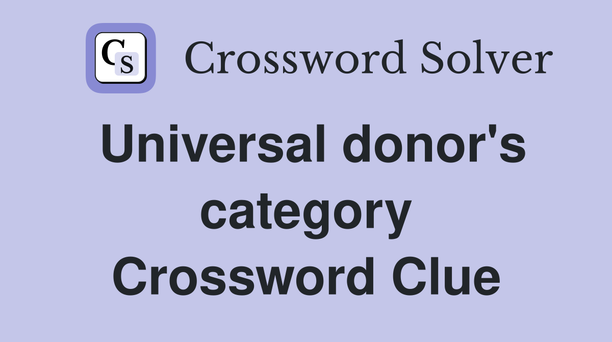 Universal donor's category Crossword Clue