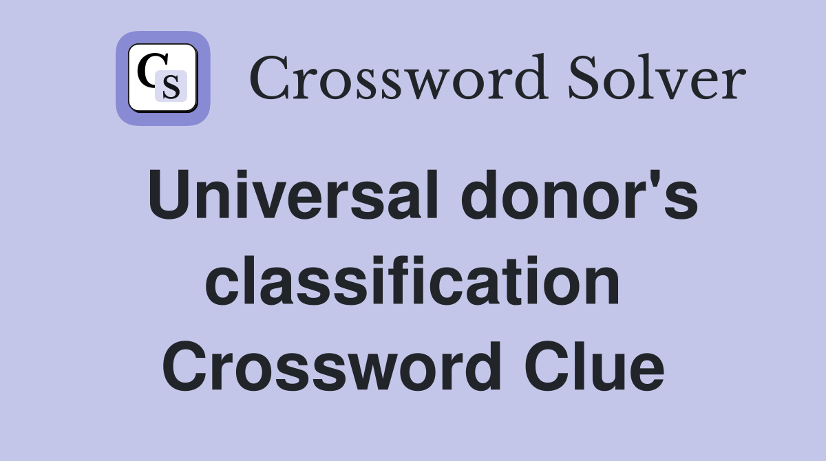 Universal donor's classification Crossword Clue
