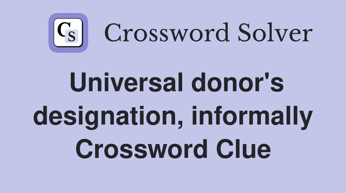 Universal donor's designation, informally Crossword Clue