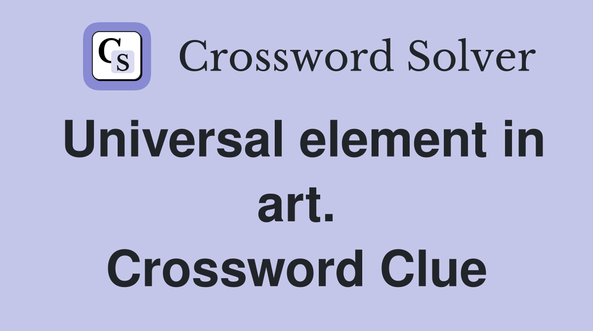 Universal element in art. Crossword Clue