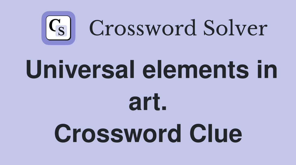 Universal elements in art. Crossword Clue
