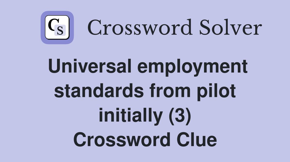 Universal employment standards from pilot initially (3) Crossword Clue
