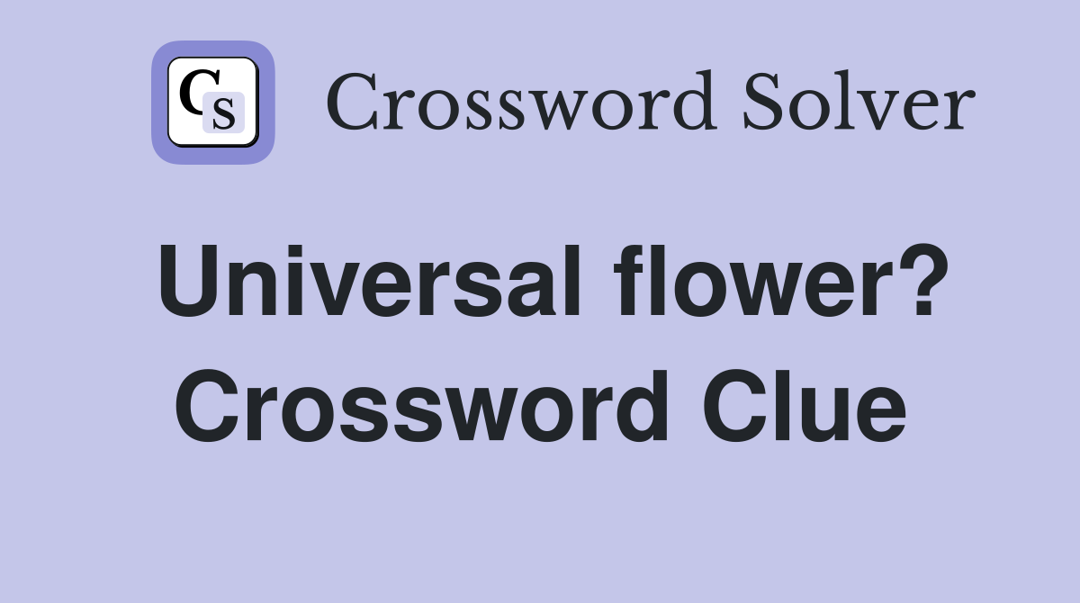 Universal flower? Crossword Clue