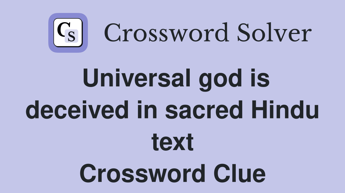 Universal god is deceived in sacred Hindu text Crossword Clue