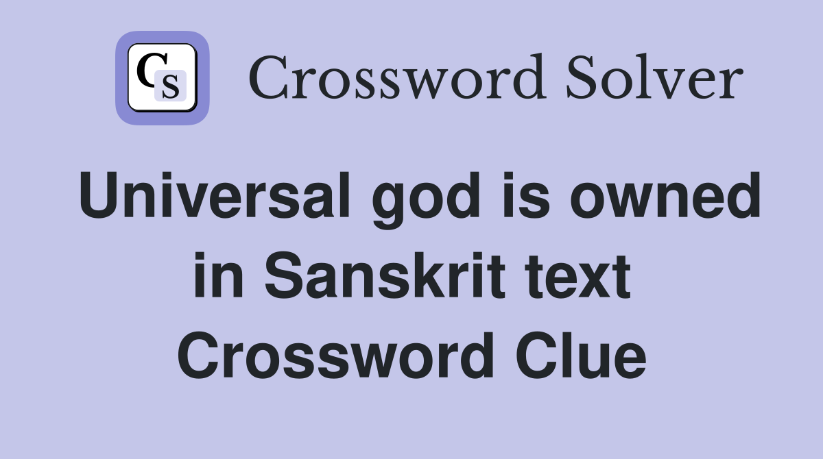 Universal god is owned in Sanskrit text Crossword Clue