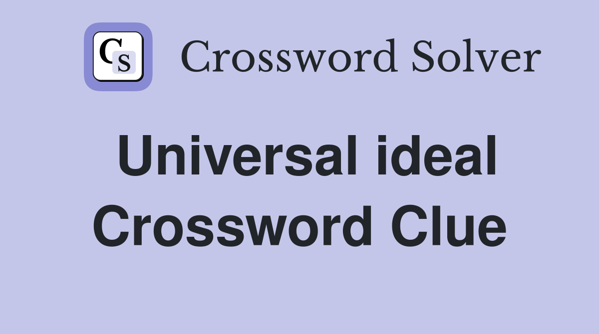 Universal ideal Crossword Clue