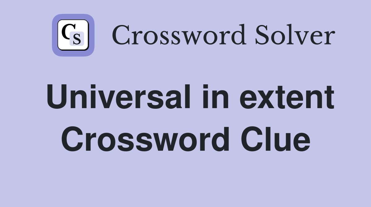 Universal in extent Crossword Clue
